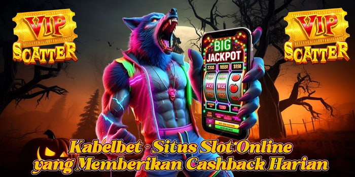Kabelbet - Situs Slot Online yang Memberikan Cashback Harian