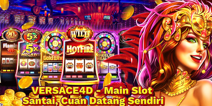 VERSACE4D - Main Slot Santai, Cuan Datang Sendiri