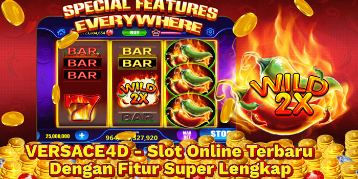 VERSACE4D - Slot Online Terbaru Dengan Fitur Super Lengkap