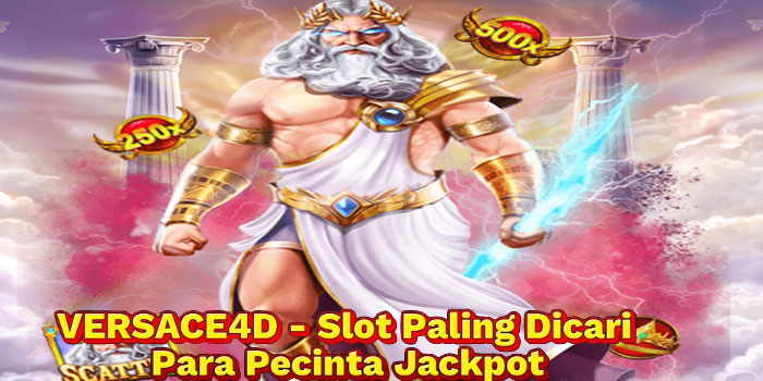 VERSACE4D - Slot Paling Dicari Para Pecinta Jackpot