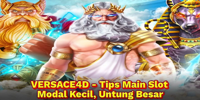 VERSACE4D - Tips Main Slot Modal Kecil, Untung Besar