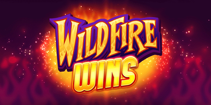 Slot Wildfire Wins yang Terbukti Sering Menang Besar