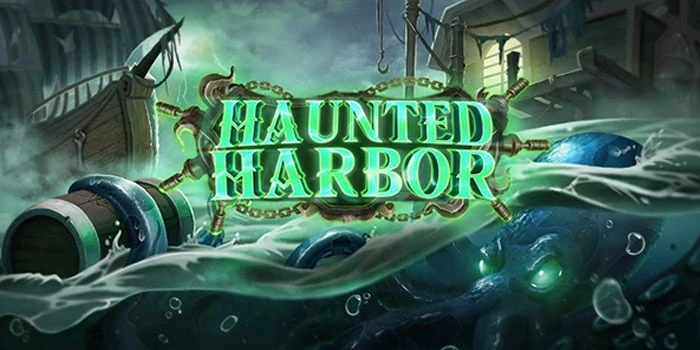 Trik Terbaru Raih Maxwin Tanpa Henti di Slot Haunted Harbor